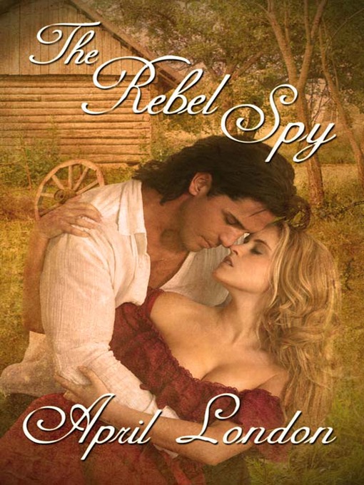 Title details for The Rebel Spy by April London - Available